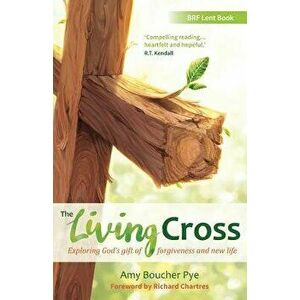 The Living Cross: Exploring God's Gift of Forgiveness and New Life - Amy Boucher Pye imagine