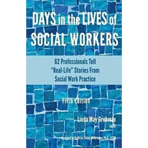 Days in the Lives of Social Workers: 62 Professionals Tell Real-Life Stories From Social Work Practice, Paperback - Linda May Grobman imagine