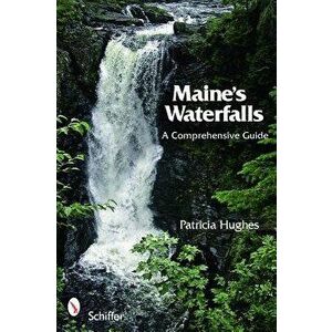 Maine's Waterfalls: A Comprehensive Guide, Paperback - Patricia Hughes imagine