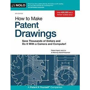 How to Make Patent Drawings: Save Thousands of Dollars and Do It with a Camera and Computer!, Paperback - Jack Lo imagine