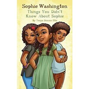 Sophie Washington: Things You Didn't Know About Sophie, Paperback - Tonya Duncan Ellis imagine