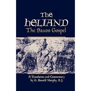 The Heliand: The Saxon Gospel, Paperback - G. Ronald Murphy imagine