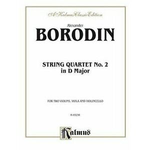 String Quartet No. 2 in D Major, Paperback - Alexander Borodin imagine