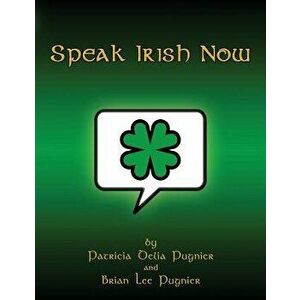 Speak Irish Now, Paperback - Patricia Delia Pugnier imagine