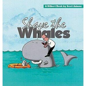 Shave the Whales, Paperback - Scott Adams imagine