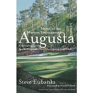 Augusta: Home of the Masters Tournament, Paperback - Steve Eubanks imagine