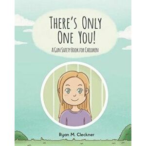 There's Only One You!: A Gun Safety Book for Children, Paperback - Ryan M. Cleckner imagine