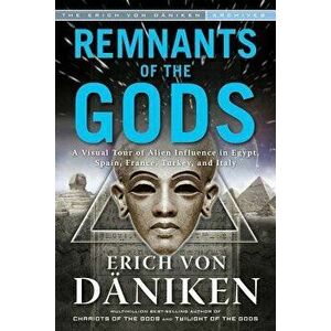 Remnants of the Gods: A Virtual Tour of Alien Influence in Egypt, Spain, France, Turkey, and Italy, Paperback - Erich Von Daniken imagine
