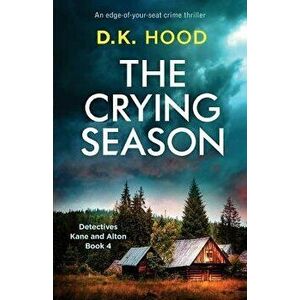The Crying Season: An Edge-Of-Your-Seat Crime Thriller, Paperback - D. K. Hood imagine