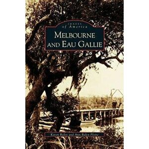 Melbourne and Eau Gallie, Hardcover - Karen Raley imagine