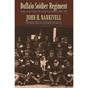 Buffalo Soldier Regiment: History of the Twenty-Fifth United States Infantry, 1869-1926, Paperback - John H. Nankivell imagine