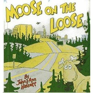 Moose on the Loose, Paperback - John Hassett imagine