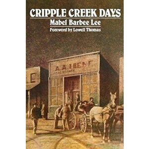 Cripple Creek Days, Paperback - Mabel Barbee Lee imagine
