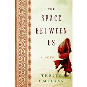 The Space Between Us, Paperback - Thrity Umrigar imagine
