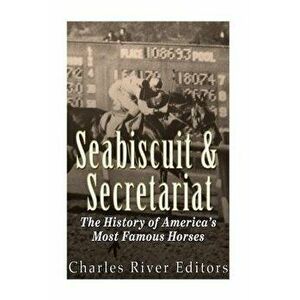 Seabiscuit and Secretariat: The History of America's Most Famous Horses, Paperback - Charles River Editors imagine