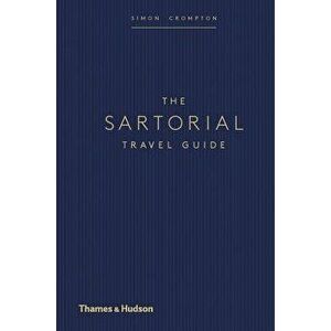 The Sartorial Travel Guide, Hardcover - Simon Crompton imagine