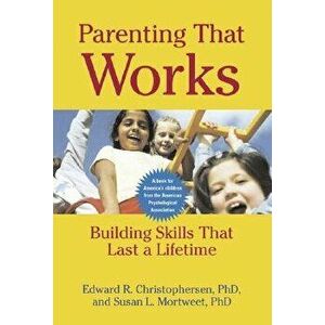 Parenting That Works: Building Skills That Last a Lifetime, Paperback - Edward R. Christophersen imagine