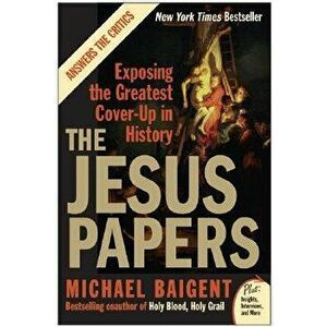 The Jesus Papers: Exposing the Greatest Cover-Up in History, Paperback - Michael Baigent imagine