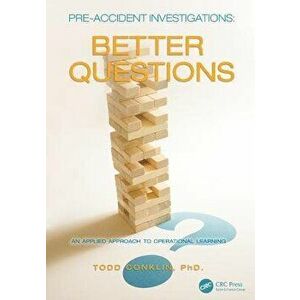 Pre-Accident Investigations: Better Questions - An Applied Approach to Operational Learning, Paperback - Todd Conklin imagine