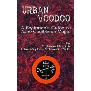 Urban Voodoo: A Beginner's Guide to Afro-Caribbean Magic, Paperback - S. Jason Jason imagine