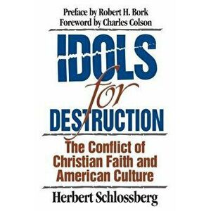 Idols for Destruction: The Conflict of Christian Faith and American Culture, Paperback - Herbert Schlossberg imagine