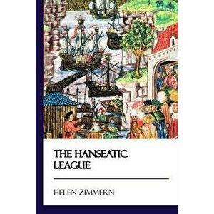 The Hanseatic League [didactic Press Paperbacks] - Helen Zimmern imagine