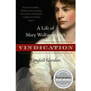 Vindication: A Life of Mary Wollstonecraft, Paperback - Lyndall Gordon imagine