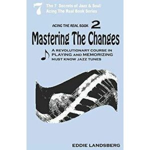 Mastering the Changes: Acing the Real Book / Volume 2, Paperback - Eddie Landsberg imagine