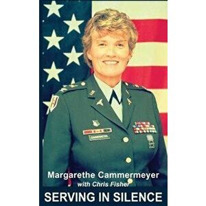 Serving in Silence, Paperback - Margarethe Cammermeyer imagine