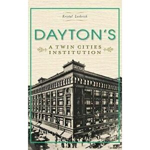 Dayton's: A Twin Cities Institution, Hardcover - Kristal Leebrick imagine