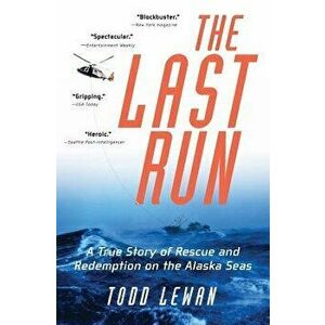 The Last Run: A True Story of Rescue and Redemption on the Alaska Seas, Paperback - Todd Lewan imagine