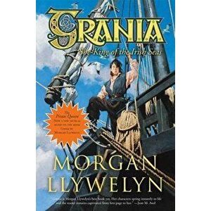 Grania: She-King of the Irish Seas, Paperback - Morgan Llywelyn imagine