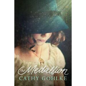 The Medallion, Paperback - Cathy Gohlke imagine
