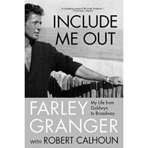 Include Me Out: My Life from Goldwyn to Broadway, Paperback - Farley Granger imagine