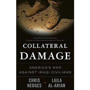 Collateral Damage: America's War Against Iraqi Civilians, Paperback - Chris Hedges imagine