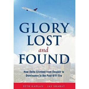 Glory Lost and Found: How Delta Climbed from Despair to Dominance in the Post-9/11 Era, Hardcover - Seth Kaplan imagine