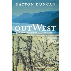Out West: A Journey Through Lewis and Clark's America, Paperback - Dayton Duncan imagine