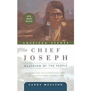 Chief Joseph: Guardian of the People, Paperback - Candy Moulton imagine