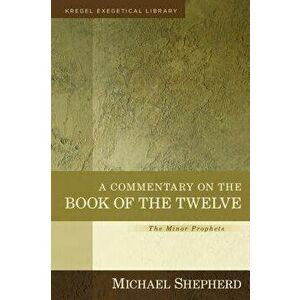 A Commentary on the Book of the Twelve: The Minor Prophets, Hardcover - Michael Shepherd imagine