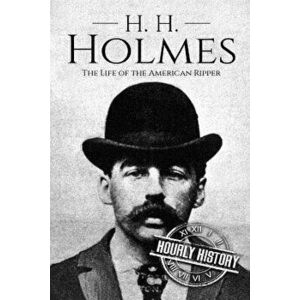 H. H. Holmes: The Life of the American Ripper, Paperback - Hourly History imagine