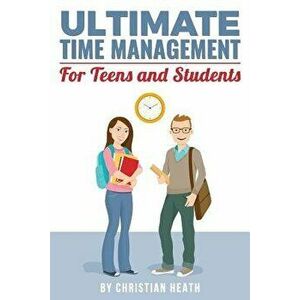Ultimate Time Management for Teens and Students: Become Massively More Productive in High School with Powerful Lessons from a Pro SAT Tutor and Top-10 imagine