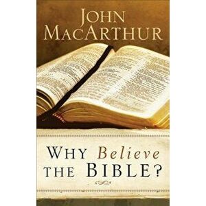 Why Believe the Bible?, Paperback - John MacArthur imagine