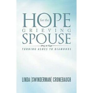 Hope for the Grieving Spouse: Turning Ashes to Diamonds, Paperback - Linda Cronebaugh imagine