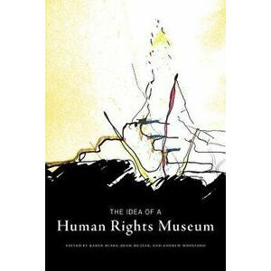 The Idea of a Human Rights Museum, Paperback - Karen Busby imagine