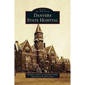 Danvers State Hospital, Hardcover - Katherine Anderson imagine