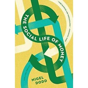 The Social Life of Money, Paperback - Nigel Dodd imagine