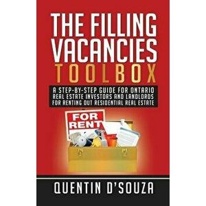 The Filling Vacancies Toolbox: A Step-By-Step Guide for Ontario Real Estate Investors and Landlords for Renting Out Residential Real Estate, Paperback imagine