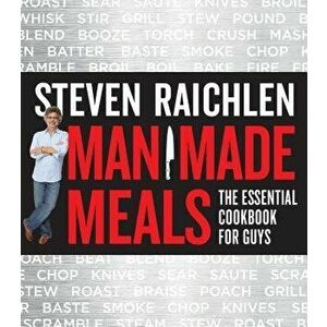 Man Made Meals: The Essential Cookbook for Guys, Paperback - Steven Raichlen imagine