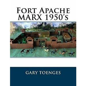 Fort Apache Marx 1950's, Paperback - Gary Toenges imagine