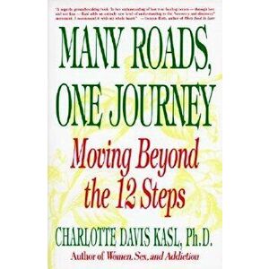 Many Roads One Journey: Moving Beyond the Twelve Steps, Paperback - Charlotte S. Kasl imagine